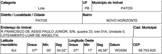 Imóvel 2550938 ['10222105'] - ['RUA FRANCISCO DE ASSIS PAULO JUNIOR,N. 00 QD 23, LT 1A, NOVO HORIZONTE - CEP: 58703-620, PATOS - PARAIBA'] [''] - ['Patos']/['PB'] - 1
