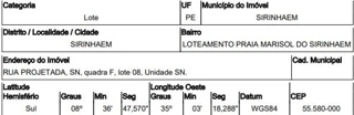 Imóvel 2512360 ['1444407169736'] - ['RUA PROJETADA,N. SN LT 08 QD F, BARRA DE SIRINHAEM - CEP: 55580-000, SIRINHAEM - PERNAMBUCO'] [''] - ['Sirinhaém']/['PE'] - 1