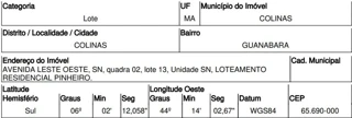 Imóvel 2507461 ['10220157'] - ['AVENIDA LESTE OESTE,N. 00 QD 02, LT 13, GUANABARA - CEP: 65690-000, COLINAS - MARANHAO'] [''] - ['Colinas']/['MA'] - 1
