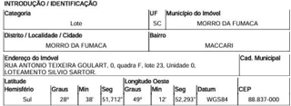 Imóvel 2733465 ['1444418848397'] - ['RUA ANTONIO TEIXEIRA GOULART,N. SN LT 23 QD F, MORRO MACCARI - CEP: 88837-000, MORRO DA FUMACA - SANTA CATARINA'] [''] - ['Morro Da Fumaça']/['SC'] - 1