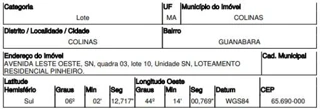 Imóvel 2507466 ['10220049'] - ['AVENIDA LESTE OESTE,N. 00 QD 03, LT 10, GUANABARA - CEP: 65690-000, COLINAS - MARANHAO'] [''] - ['Colinas']/['MA'] - 1