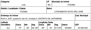 Imóvel 2494167 ['10220300'] - ['RUA A,N. 00 QD B, LT 23, JAPUMIRIM - CEP: 45585-000, ITAGIBA - BAHIA'] [''] - ['Itagibá']/['BA'] - 1